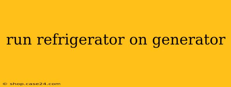 run refrigerator on generator