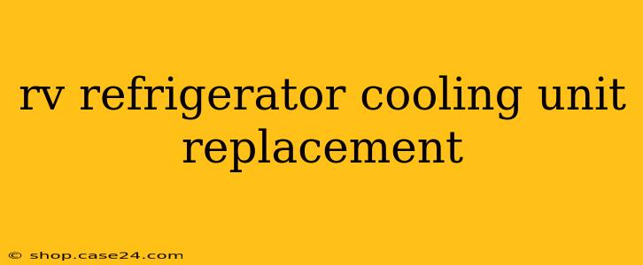 rv refrigerator cooling unit replacement