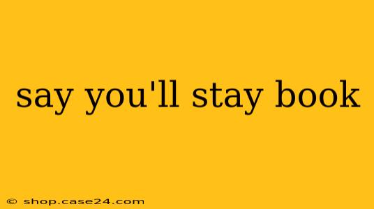 say you'll stay book