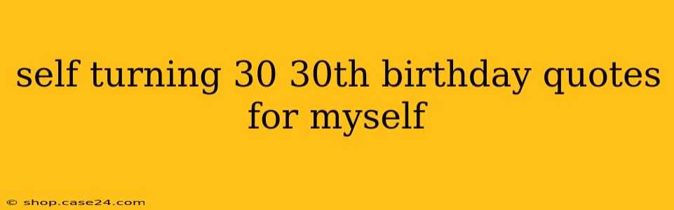 self turning 30 30th birthday quotes for myself