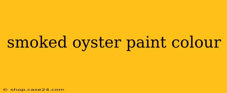 smoked oyster paint colour