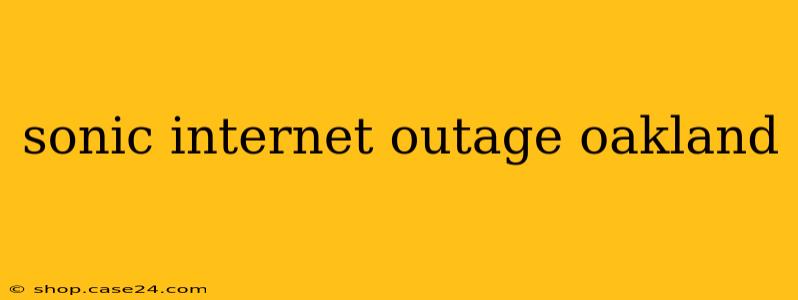 sonic internet outage oakland