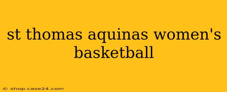 st thomas aquinas women's basketball