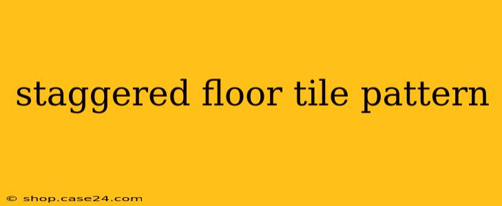 staggered floor tile pattern