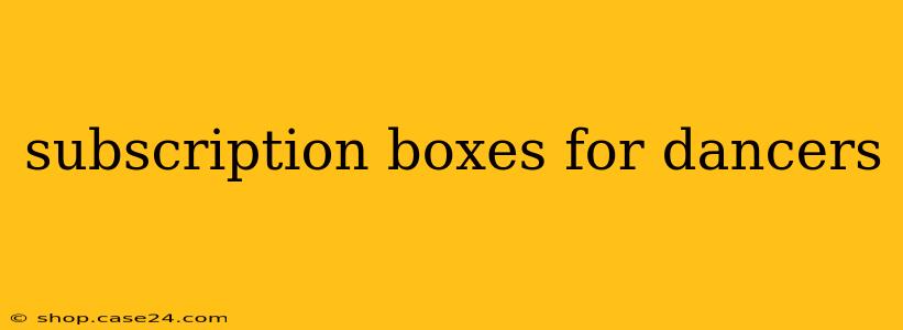 subscription boxes for dancers