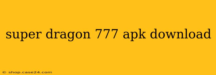 super dragon 777 apk download