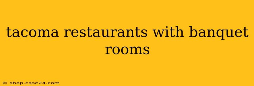 tacoma restaurants with banquet rooms