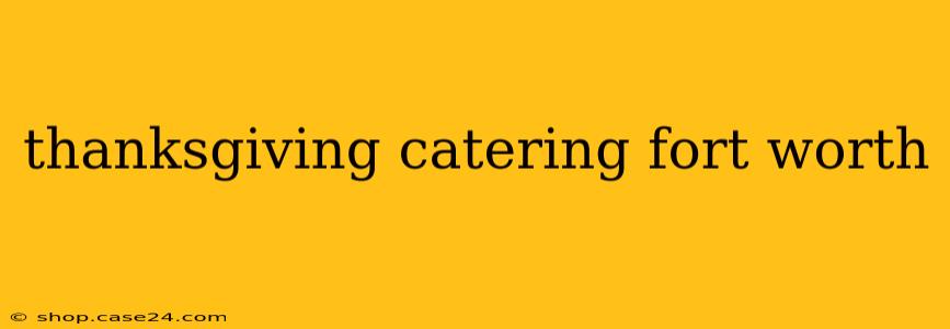 thanksgiving catering fort worth