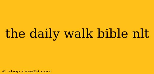 the daily walk bible nlt