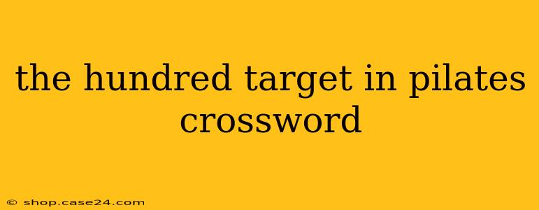 the hundred target in pilates crossword