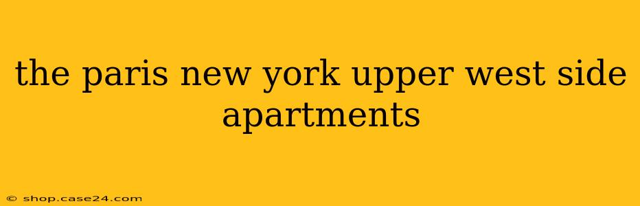 the paris new york upper west side apartments