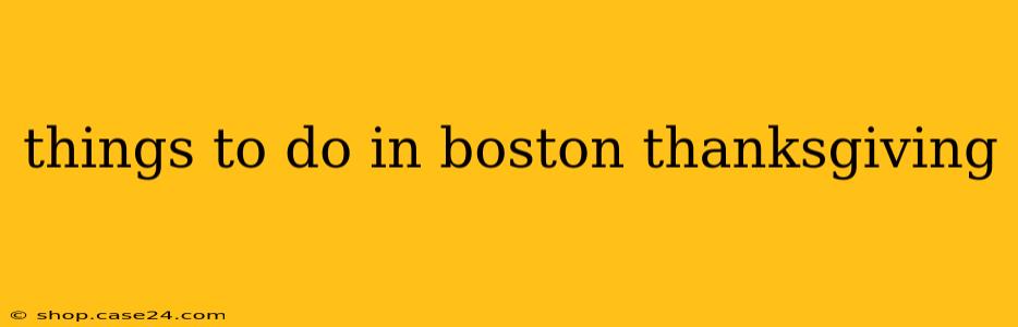 things to do in boston thanksgiving