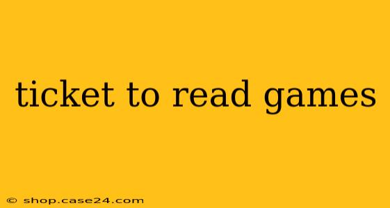 ticket to read games