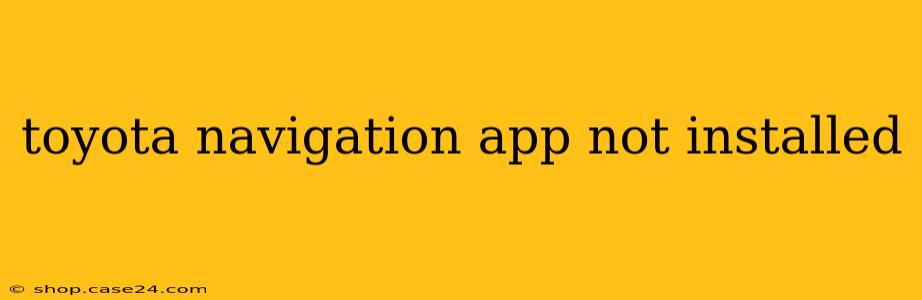 toyota navigation app not installed
