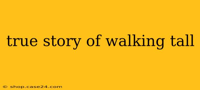 true story of walking tall