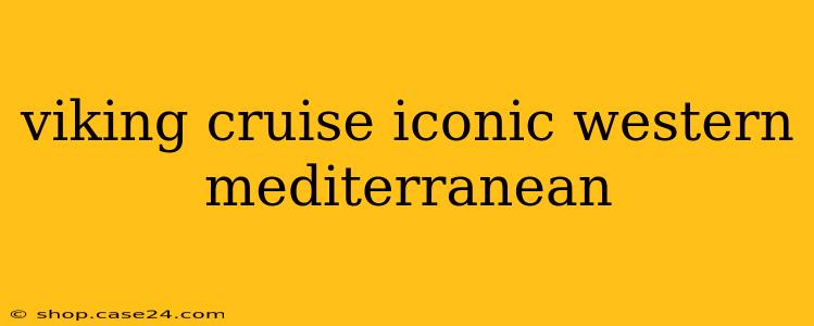 viking cruise iconic western mediterranean