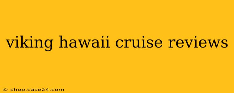 viking hawaii cruise reviews