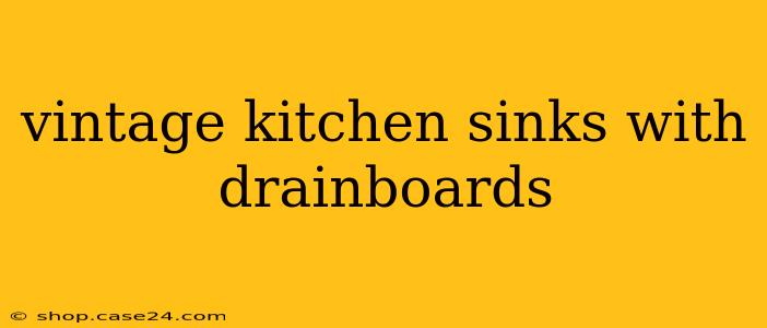 vintage kitchen sinks with drainboards