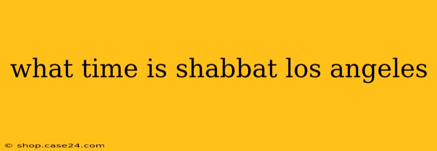 what time is shabbat los angeles