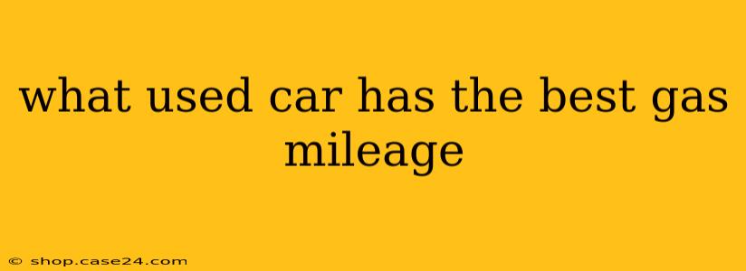 what used car has the best gas mileage