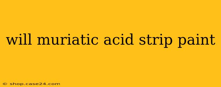 will muriatic acid strip paint