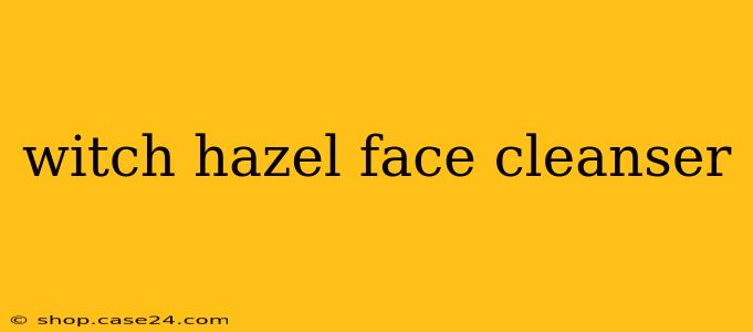 witch hazel face cleanser