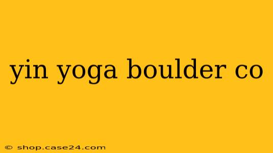 yin yoga boulder co