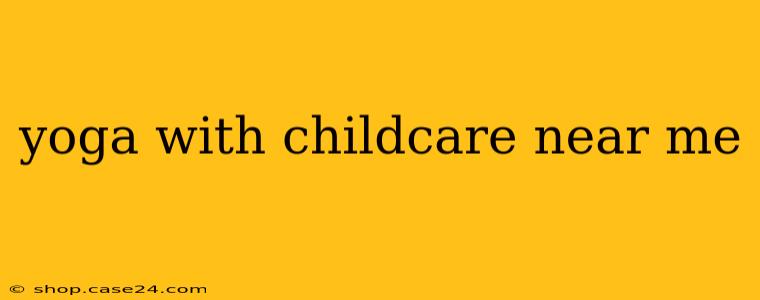 yoga with childcare near me